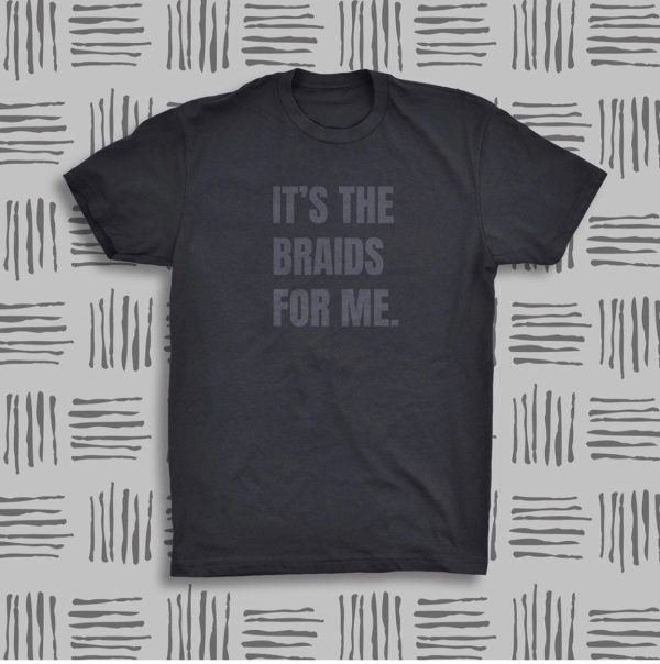 It s The Braids For Me Tee Fashion