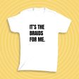 It s The Braids For Me Tee Fashion